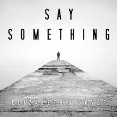 SAY SOMETHING (Elizabeth´s Cover)