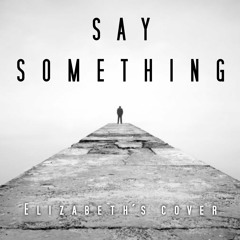 SAY SOMETHING (Elizabeth´s cover)