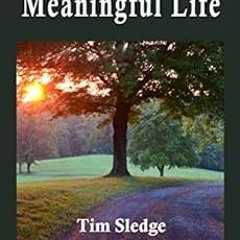 Read KINDLE PDF EBOOK EPUB How to Live a Meaningful Life: Focusing on Things that Matter by Tim Sled