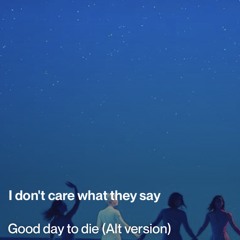 Good day to die (alt version)