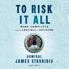 ACCESS KINDLE 📒 To Risk It All: Nine Conflicts and the Crucible of Decision by  Admi