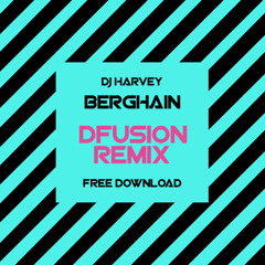 Berghain Remix DJ Harvey (DFusion UK Remix) FREE DOWNLOAD