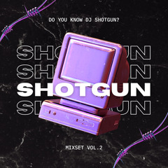 ShotGun Mixset Vol.2 : Do You Know DJ ShotGun?
