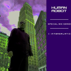 HUMAN ROBOT - SPECIAL MIX SERIES [ INTERGALACTIC ]