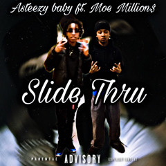Asteezy baby- Slide Thru ft. Moe Million$