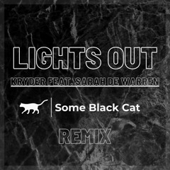 Kryder Feat. Sarah DeWarren - Lights Out (Some Black Cat Remix)[FREE DOWNLOAD]