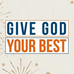 Give God Your Best