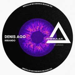 Denis Ago - Mirando (Original Mix) Irregular Recordings