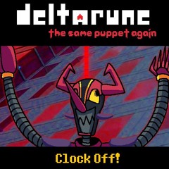[Deltarune: The Same Puppet, Again] Clock Off!