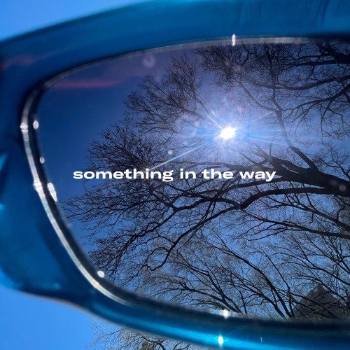 something in the way (for Kurt)