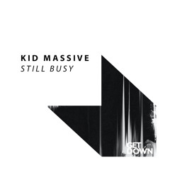 Kid Massive - Still Busy [OUT NOW]