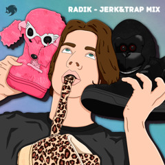 Radik - Jerk&Trap Mix [Playlist]