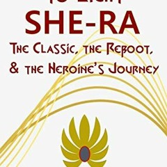 [Get] [EPUB KINDLE PDF EBOOK] Turning Darkness to Light: She-Ra: The Classic, the Reb