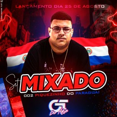 - SET MIXADO 002 PIQUE DO PARAGUAI ( DJ GT DO ALTO ) RITMADO