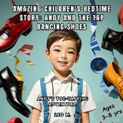 Read eBook [PDF] 🌟 AMAZING CHILDREN'S BEDTIME STORY: ANDY AND THE TAP DANCING SHOES : ANDY’S TOE-T