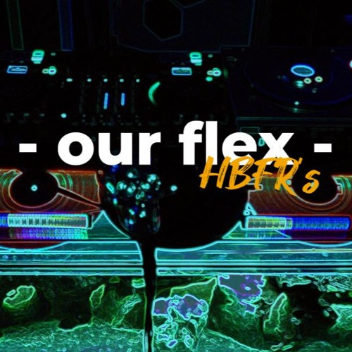 our flex - HBFR's Techno Peak Time Driving Drunkencode 03.10.25