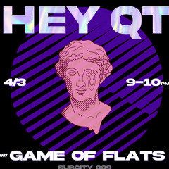 HEY QT - Game of Flats (SubCity 009)