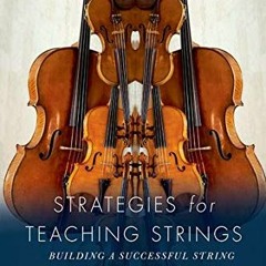 [Access] PDF EBOOK EPUB KINDLE Strategies for Teaching Strings: Building A Successful String and Orc