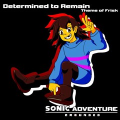 [Sonic Adventure: Grounded] Determined to Remain