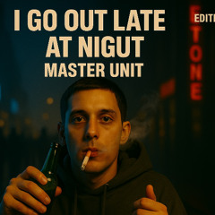 I go out late at night (Edited version)