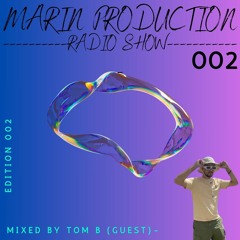 MARIN PRODUCTION RADIO SHOW 002 (GUEST TOM B SPECIAL DISCO HOUSE SET)