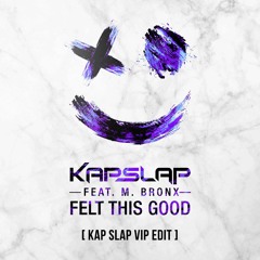 Felt This Good (Kap Slap VIP Edit) [feat. M. Bronx]