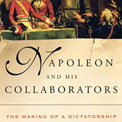 FREE EBOOK 💛 Napoleon and His Collaborators: The Making of a Dictatorship by  Isser
