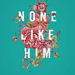 Get EPUB 💌 None Like Him: 10 Ways God Is Different from Us (and Why That's a Good Th