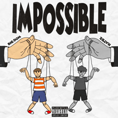 IMPOSSIBLE (W/ BIG DOM) (Prod. SKOTSKR)