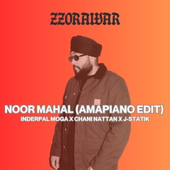 NOOR MAHAL [ZZORAWAR Amapiano Edit] - INDERPAL MOGA X CHANI NATTAN X J-STATIK