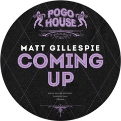 MATT GILLESPIE - Coming Up [PHR446] Pogo House Rec / 12th April 2024