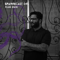 SPAWNcast 045 - Fluid State