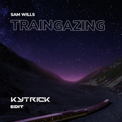 Sam Wills - Traingazing (KYTRICK Edit)