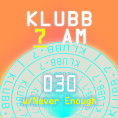 Klubb 7 AM - Episode 030 | Never Enough (Vinyl Only Anniversary Mix)