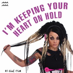 I'm Keeping Your Heart On Hold (An Original)