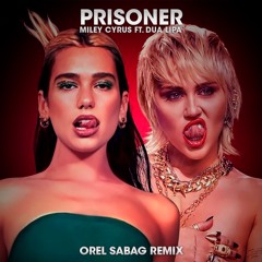 Miley Cyrus - Prisoner Ft. Dua Lipa (Orel Sabag Remix)FREE DOWNLOAD