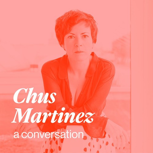 A conversation with Chus Martinez