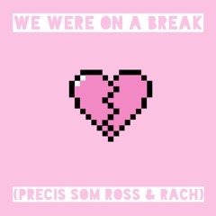 We Were on a Break (Precis som Ross & Rach)