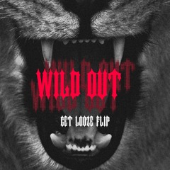 WILD OUT ( GET LOOZE FLIP )