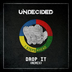 3 Steps Ahead - Drop It (Undecided Remix) [FREE DL]