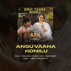 Angu Vaana Konilu (From "ARM") song by Dhibu Ninan Thomas, Vaikom Vijayalakshmi & Manu Manjith