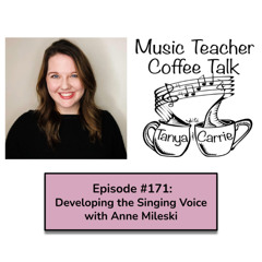 MTCT #171: Developing the Singing Voice with Anne Mileski