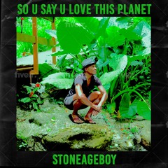 So U Say U Love This Planet
