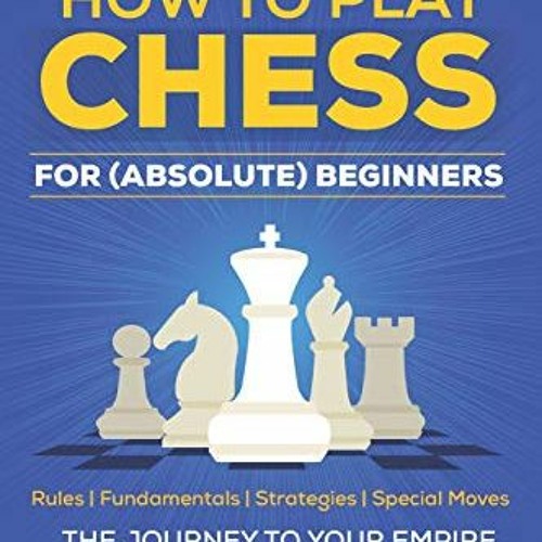 Stream ️ Read Chess How to Play Chess for (Absolute) Beginners (Chess