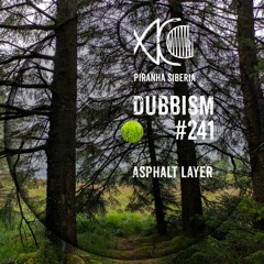 DUBBISM #241 - Asphalt Layer