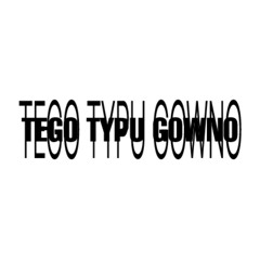 tego typu gowno