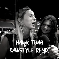 HAWK TUAH - (RAWSTYLE REMIX)