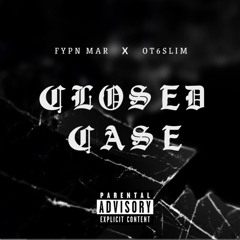 Closed Case - FYPN Mar ft. Ot6slim