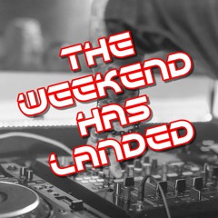 The Weekend Has Landed