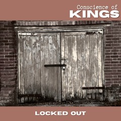 Locked Out   -   Conscience of Kings